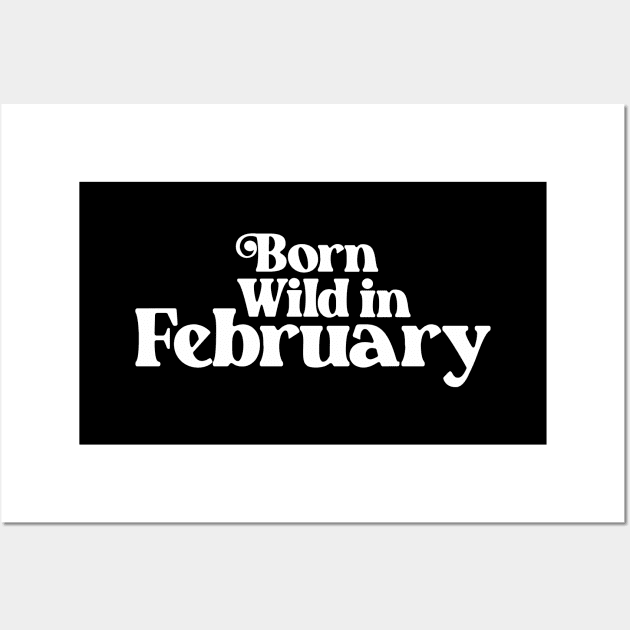 Born Wild in February - Birth Month (2) - Birthday Gift Wall Art by Vector-Artist